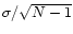 $\sigma/\sqrt{N-1}$