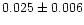 $0.025\pm 0.006$