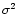 $\sigma^{2}$