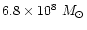 $6.8 \times 10^8~M_{\odot}$