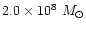 $2.0 \times 10^8~M_{\odot}$