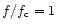 $ f / f_{{\rm c}} =1$
