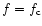 $ f= f_{{\rm c}} $
