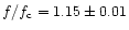 $ f / f_{{\rm c}} =1.15 \pm 0.01$