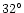 $32^\circ$