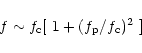 \begin{displaymath}f \sim f_{{\rm c}} [~ 1 + (f_{{\rm p}} /
f_{{\rm c}})^2 ~ ]
\end{displaymath}