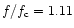 $ f / f_{{\rm c}} =1.11$