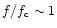 $ f / f_{{\rm c}} \sim 1$