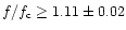 $ f / f_{{\rm c}} \geq 1.11 \pm 0.02$