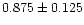 $0.875\pm0.125$