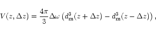 \begin{displaymath}V(z,\Delta z)=\frac{4\pi}{3}\Delta\omega\left( d_{\rm m}^3(z+\Delta
z)-d_{\rm m}^3(z-\Delta z)\right),
\end{displaymath}