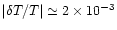 $\vert\delta T/T\vert \simeq 2\times 10^{-3}$