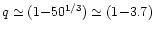 $q \simeq (1{-}50^{1/3}) \simeq (1{-}3.7)$