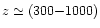 $z \simeq (300{-}1000)$