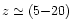 $z\simeq (5{-}20)$