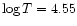 $\log T=4.55$