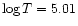 $\log T=5.01$