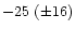 $-25~(\pm16)$