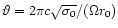$\vartheta =2\pi c\sqrt {\sigma _0}/(\Omega r_0)$