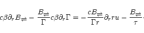 \begin{displaymath}c\beta \partial_r B_{\rightleftharpoons}
- \frac{B_{\rightle...
... r} \partial_r r u
- \frac{B_{\rightleftharpoons}}{\tau}\cdot
\end{displaymath}