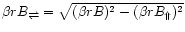 $\beta rB_{\rightleftharpoons} = \sqrt{(\beta rB)^2 - (\beta
rB_\Uparrow)^2}$