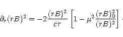 \begin{displaymath}
\partial_r (rB)^2
= - 2 \frac{(rB)^2}{c\tau} \left[
1 - \mu^2 \frac{(rB)_0^2}{(rB)^2}
\right]\cdot
\end{displaymath}