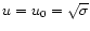 $u=u_0=\sqrt{\sigma}$