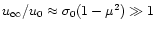 $u_\infty/u_0 \approx
\sigma_0(1-\mu^2) \gg 1$