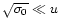 $\sqrt{\sigma_0}\ll u$