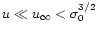 $u \ll u_\infty <
\sigma_0^{3/2}$