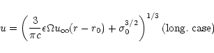 \begin{displaymath}
u = \left(
\frac{3}{\pi c} \epsilon\Omega u_\infty (r-r_0)...
...\sigma_0^{3/2}
\right)^{1/3}
\hfill\mbox{(long.\ case)\quad}
\end{displaymath}
