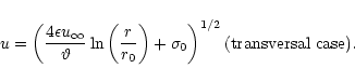 \begin{displaymath}
u = \left(
\frac{4\epsilon u_\infty}{\vartheta}
\ln\left...
...\sigma_0
\right)^{1/2}
\hfill\mbox{(transversal case).\quad}
\end{displaymath}