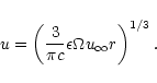 \begin{displaymath}
u = \left(
\frac{3}{\pi c}
\epsilon\Omega u_\infty r
\right)^{1/3}.
\end{displaymath}