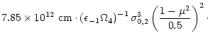 $\displaystyle 7.85\times10^{12}~{\rm cm}\cdot
\left(\epsilon_{-1} \Omega_4\right)^{-1}
\sigma_{0,2}^3
\left(\frac{1-\mu^2}{0.5}\right)^2\cdot$