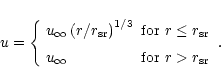 \begin{displaymath}
u = \left\{
\begin{array}{ll}
u_\infty \left(r/r_{\rm sr}...
..._\infty
& \mbox{for~} r> r_{\rm sr}\\
\end{array} \right. .
\end{displaymath}