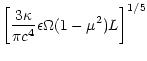 $\displaystyle \left[
\frac{3\kappa}{\pi c^4} \epsilon\Omega (1-\mu^2)L
\right]^{1/5}$