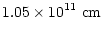 $\displaystyle 1.05\times 10^{11}~{\rm cm}$