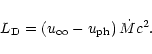 \begin{displaymath}L_{\rm D}
= \left(u_\infty - u_{\rm ph}\right) \dot M c^2.
\end{displaymath}