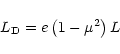 \begin{displaymath}L_{\rm D}
= e \left(1-\mu^2\right) L
\end{displaymath}
