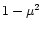 $1-\mu^2$