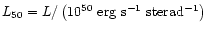 $L_{50} =
L/\left(10^{50}~{\rm erg~s^{-1}~sterad^{-1}}\right)$