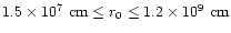 $1.5\times 10^{7}~{\rm cm}\le
r_0\le 1.2\times 10^9~{\rm cm}$