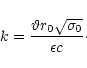\begin{displaymath}k = \frac{\vartheta r_0 \sqrt{\sigma_0}}{\epsilon c}\cdot
\end{displaymath}