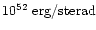 $10^{52}~{\rm erg/sterad}$