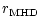 $\displaystyle r_{\rm MHD}$
