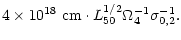 $\displaystyle 4\times10^{18}~{\rm cm}\cdot
L_{50}^{1/2} \Omega_4^{-1} \sigma_{0,2}^{-1}.$
