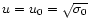 $u=u_0=\sqrt{\sigma_0}$