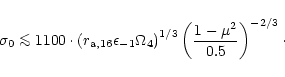 \begin{displaymath}\sigma_0 \la
1100 \cdot
\left( r_{{\rm a},16} \epsilon_{-1...
...a_4\right)^{1/3}
\left(\frac{1-\mu^2}{0.5}\right)^{-2/3}\cdot
\end{displaymath}
