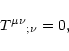\begin{displaymath}
{T^{\mu\nu}}_{;\nu} = 0,
\end{displaymath}