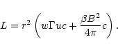 \begin{displaymath}
L = r^2 \left(
w \Gamma u c + \frac{\beta B^2}{4\pi}c
\right).
\end{displaymath}